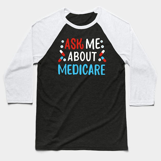 Ask Me About Medicare Baseball T-Shirt by maxcode